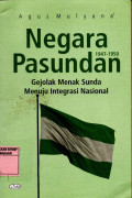 Negara Pasundan 1947-1950 : Gejolak Menak Sunda Menuju Integrasi Nasional