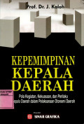 KEPEMIMPINAN KEPALA DAERAH: Pola Kegiatan, kekuasaan, dan Perilaku Kepala Daerah dalam Pelaksanaan Otonomi Daerah